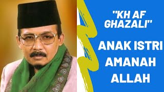 CERAMAH ANAK ISTRI AMANAH ALLAH ||KH AF GHAZALI