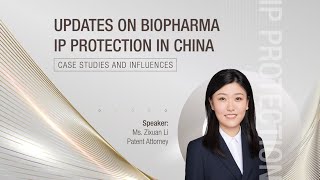 Updates on Biopharma IP Protection in China  -- Case Studies and Influences