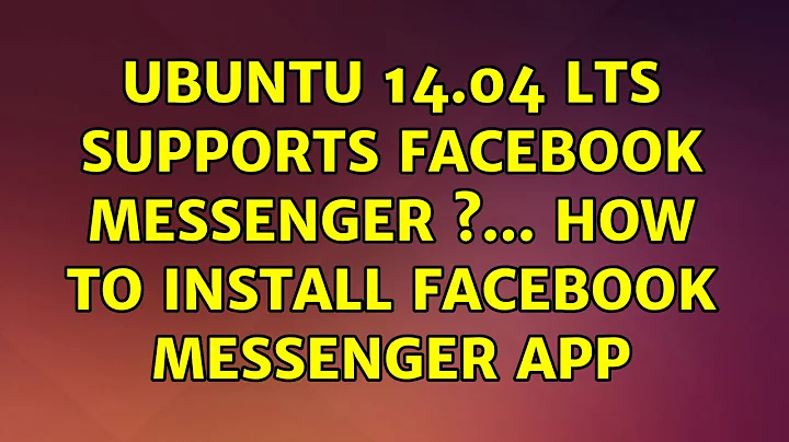 Ubuntu 14.04 LTS Supports Facebook messenger ?... How to install facebook messenger app