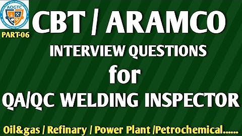 CBT& ARAMCO INTERVIEW QUESTIONS FOR QC WELDING INSPECTOR, GULF INTERVIEW  FOR QC WELDING INSPECTOR