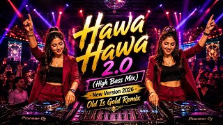 Hawa Hawa 2.0 (High Bass Mix) - New Version 2026 | Dj Remix Song| Old Is Gold Remix