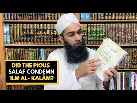 Did the Pious Salaf Condemn ʿIlm Al-Kalām?