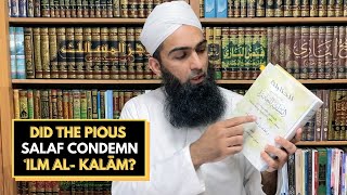 Did the Pious Salaf Condemn ʿIlm Al-Kalām?