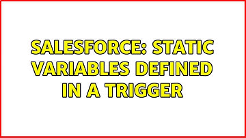 Salesforce: Static variables defined in a trigger (3 Solutions!!)
