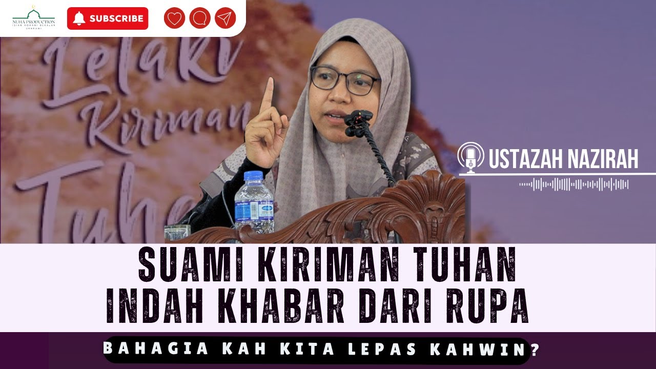Suami Kiriman Tuhan, Adakah Kita Bahagia Selepas Kahwin? | Ustazah Nazirah Abu Bakar