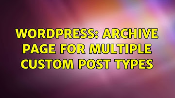 Wordpress: Archive Page for Multiple Custom Post Types