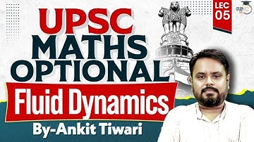 Fluid Dynamics Explained | UPSC Maths Optional | Lec 05 | Ankit Tiwari | StudyIQ IAS