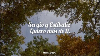 Sergio Y Estibaliz Quiero Mas De Ti Letra//Lyrics
