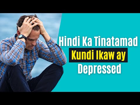 6 Signs na Ikaw ay Depressed, Hindi Tinatamad.