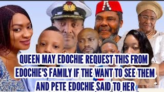 QUEEN MAY EDOCHIE REQUEST THIS FROM  EDOCHIE'S FAMILY IF THE WANT TO SEE THEM AND PETE EDOCHIE SAID