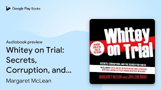 Whitey on Trial: Secrets, Corruption, and the… by Margaret McLean · Audiobook preview