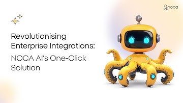 Revolutionising Enterprise Integrations: NOCA AI’s One-Click Solution