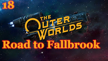 The Outer Worlds - 18 - Road to Fallbrook (Full Play Through)