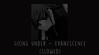 Evanescence Going Under Slowed