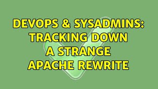 DevOps & SysAdmins: Tracking down a strange apache rewrite Profile