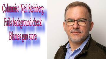 Columnist  Neil Steinberg Fails background check Blames gun store Via @RunNGunNews