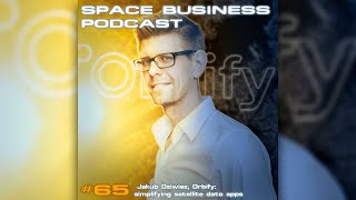 Space Business Podcast #65 Jakub Dziwisz, Orbify: simplifying satellite data apps