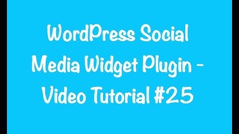 WordPress Social Media Widget Plugin - Video Tutorial