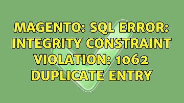 Magento: SQL Error: Integrity constraint violation: 1062 Duplicate entry