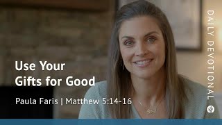 Use Your Gifts for Good | Matthew 5:14–16 | Our Daily Bread Morning Video Devotional