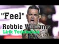 Feel Robbie Williams ( Lirik dan Terjemahan)