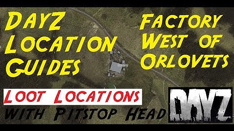 Dayz Standalone Location Loot Finder Guide | The Factory West of Orlovets