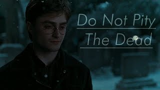 Harry Potter | Do Not Pity the Dead