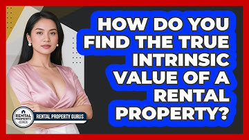 How Do You Find The True Intrinsic Value Of A Rental Property? - Rental Property Gurus