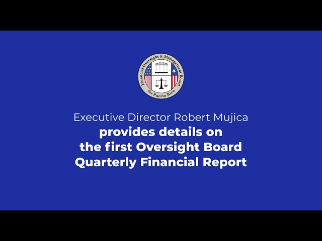 Executive Director Robert Mujica provides details on the first FOMB Q1 Financial Report