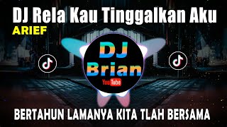 DJ RELA KAU TINGGALKAN AKU ARIEF | BERTAHUN LAMANYA KITA TLAH BERSAMA REMIX FULL BASS VIRAL