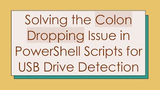 Solving the Colon Dropping Issue in PowerShell Scripts for USB Drive Detection