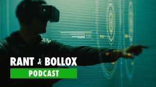Will We Become Lost In Virtual Reality Worlds? - Rant & Bollox Tech Podcast