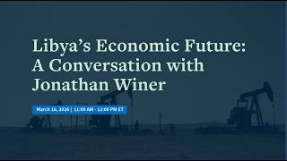 Libya’s Economic Future: A Conversation with Jonathan Winer