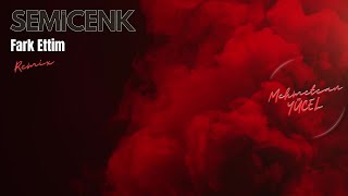 Semicenk - Fark Ettim (Mehmetcan Yücel Remix)