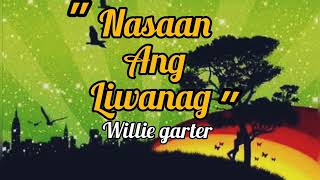Video thumbnail of "Nasaan ang Liwanag - Willy Garte with lyrics"