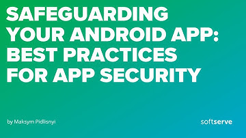 Safeguarding Your Android App: Best Practices for App Security by Maksym Pidlisnyi