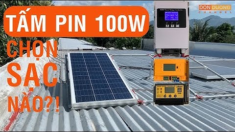 Tấm pin 100W nên dùng loại sạc nào đạt hiệu quả cao nhất?! MPPT suoer 30A I MPPT 45A I PWM suoer 30A