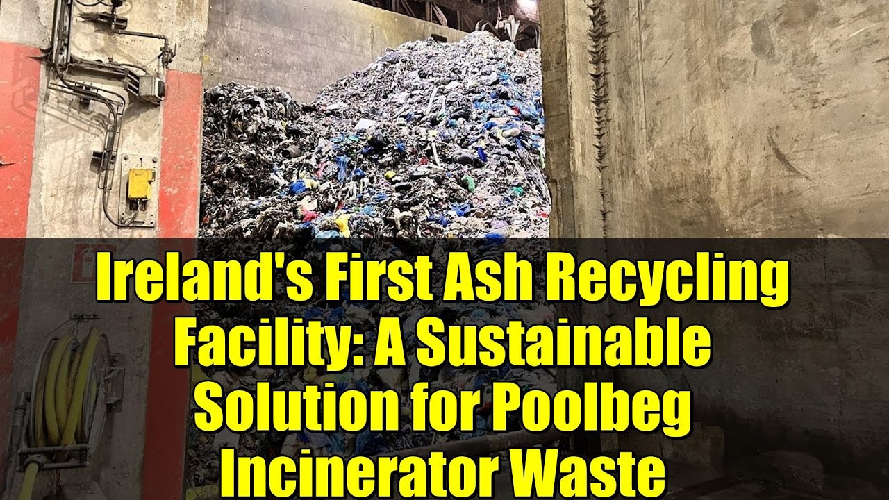 Ireland's First Ash Recycling Facility: A Sustainable Solution for Poolbeg Incinerator Waste