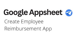 Google Appsheet - Create Employee Reimbursement Update