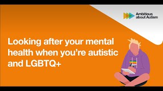 Looking after your mental health when you’re autistic and LGBTQ+