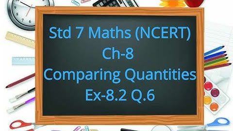 Ex-8.2 Q.6 (NCERT) Std 7 Maths Ch 8 Comparing Quantities
