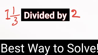 Dividing Mixed Fraction:1 1/3 divided by 2