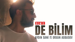 Aydin Sani Feat. Dj Orxan Abbasov – De Bilim Resimi