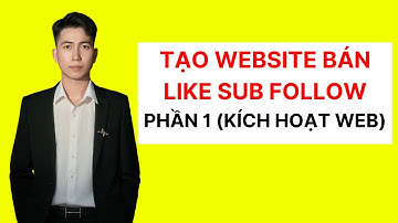 Cách Tạo Website Bán Like Sub Kiếm Tiền Online - Phần 1: Kích Hoạt Website | Lê Duy Hiệp