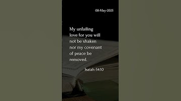 Isaiah 54:10 | My unfailing love for you will not be shaken nor my covenant of peace be removed.