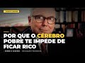 POR QUE SEU CEREBRO TE IMPEDE DE FICAR RICO