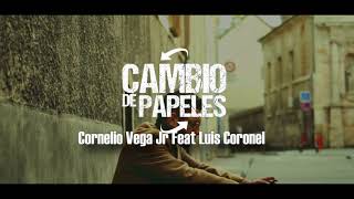 Cambio de papeles | Cornelio Vega Jr Feat Luis Coronel letra
