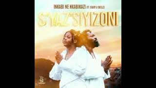 Inkabi Ne Nkabikazi_(Ft. Diary & Skillz) - S'yaz'Siyizoni_[Official Music]