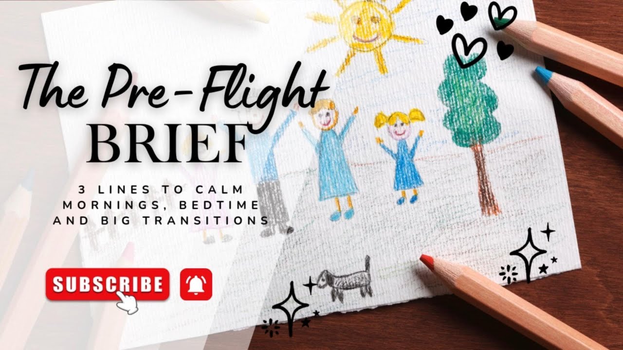 The Pre-Flight Brief: 3 Lines to Calm Mornings, Bedtime and Big Transitions