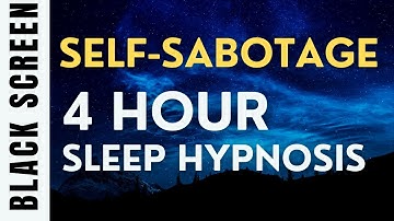 Sleep Hypnosis for Self-Sabotage (4 Hour) Sleep Meditation - Black Screen